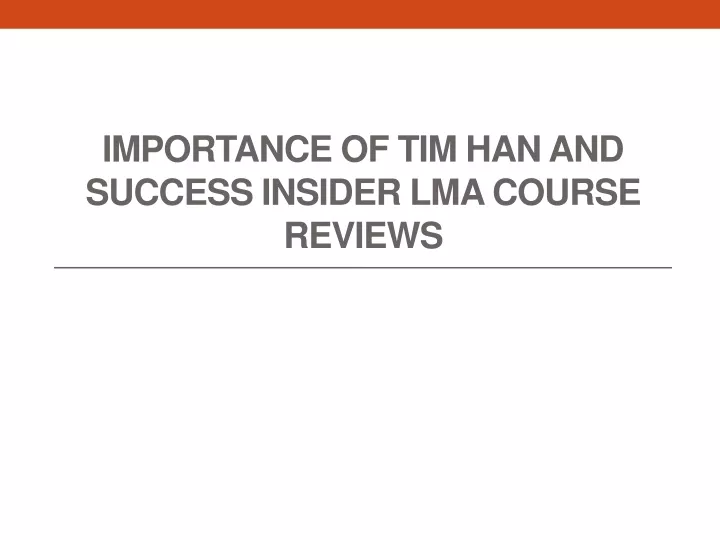 importance of tim han and success insider lma course reviews