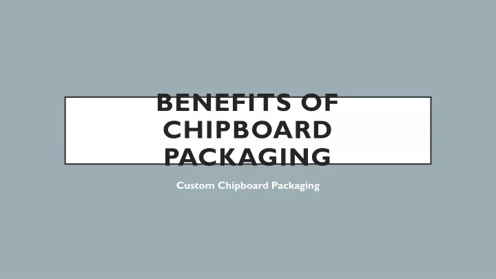 benefits of chipboard packaging