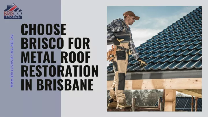 choose brisco for metal roof restoration
