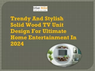 Trendy And Stylish Solid Wood TV Unit Design For Ultimate Home Entertainment In 2024