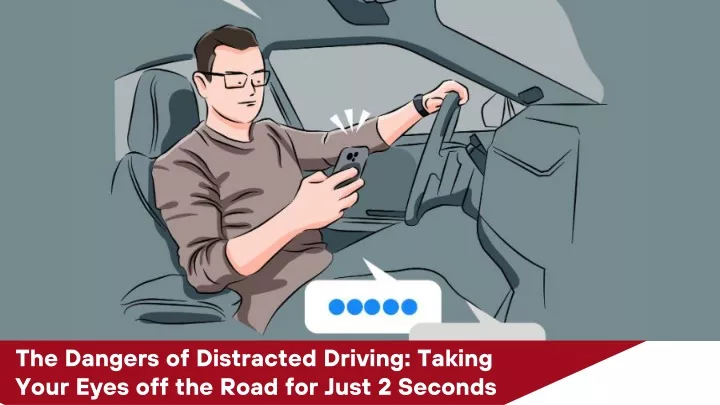 the dangers of distracted driving taking your