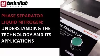 Phase Separator Liquid Nitrogen: Understanding the Technology and It Application