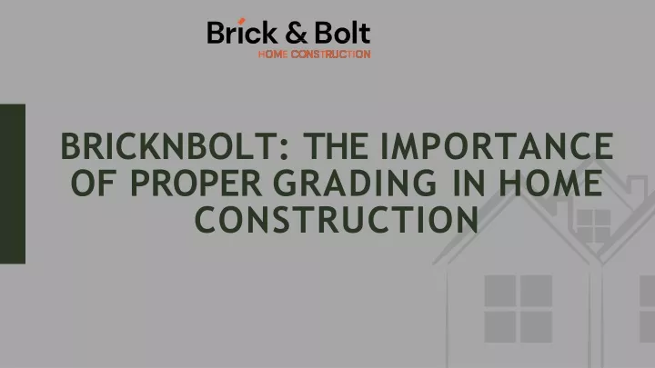 bricknbolt the importance of proper grading in home construction