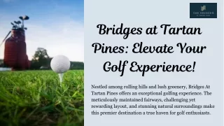 Bridges at Tartan Pines Elevate Your Golf Experience!