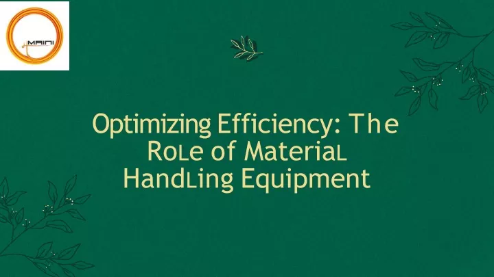 optimizing e ff iciency the ro l e of materia l hand l ing equipment