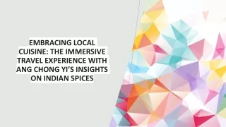 Embracing Local Cuisine The Immersive Travel Experience with Ang Chong Yi’s Insights on Indian Spices