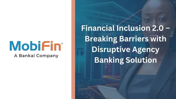 financial inclusion 2 0 breaking barriers with