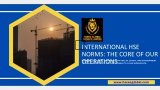 HSSEQ GLOBAL - International HSE Norms The Core of Our Operations