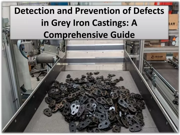 detection and prevention of defects in grey iron castings a comprehensive guide