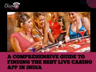 A Comprehensive Guide To Finding The Best Live Casino App In India