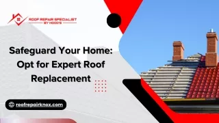 Safeguard Your Home Opt for Expert Roof Replacement