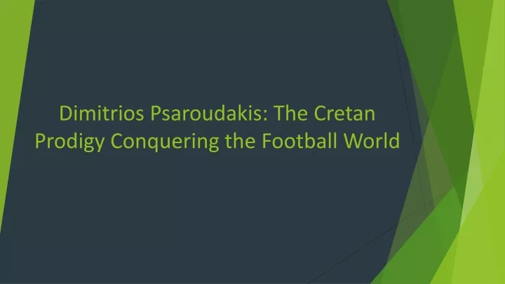 dimitrios psaroudakis the cretan prodigy conquering the football world