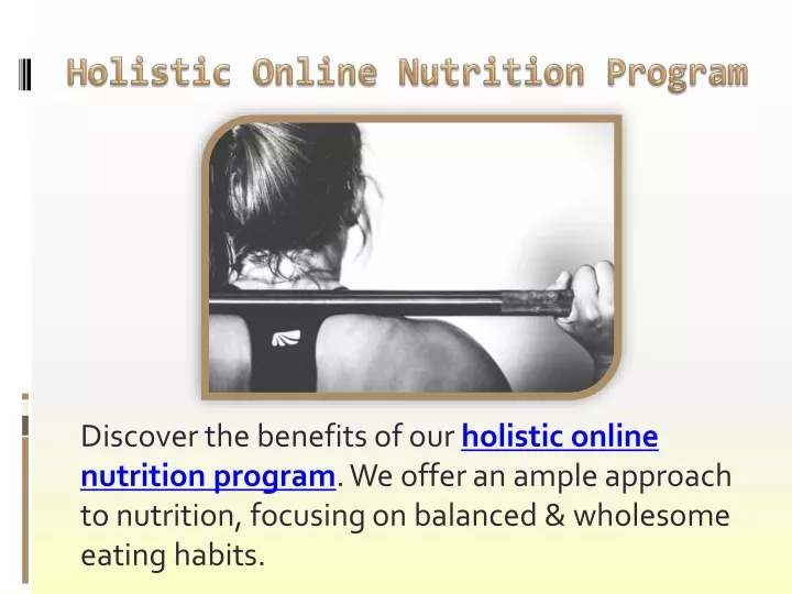 discover the benefits of our holistic online