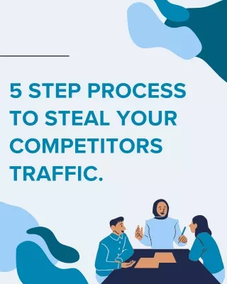 5 step process to steel your competitors traffic.