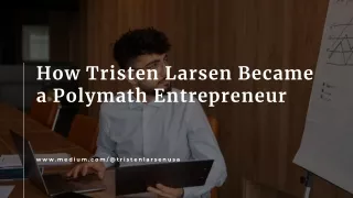 Tristen Larsen: The Polymath Entrepreneur Redefining Success