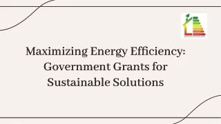 Maximizing Energy Efficiency Government Grants for Sustainable Solutions.