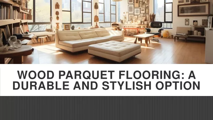 wood parquet flooring a durable and stylish option