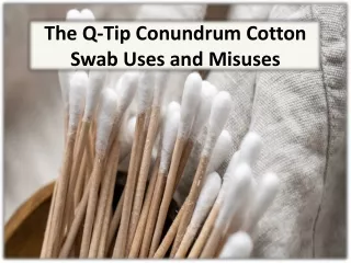 The Q-Tip Conundrum Cotton Swab Uses and Misuses