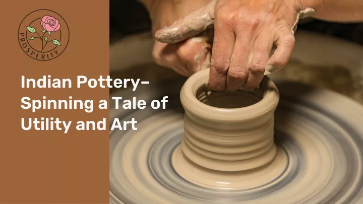 indian pottery spinning a tale of utility and art