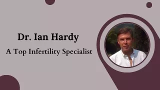 Dr. Ian Hardy -  A Top Infertility Specialist