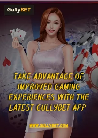 Take Advantage of Improved Gaming Experiences with the Latest GullyBet App