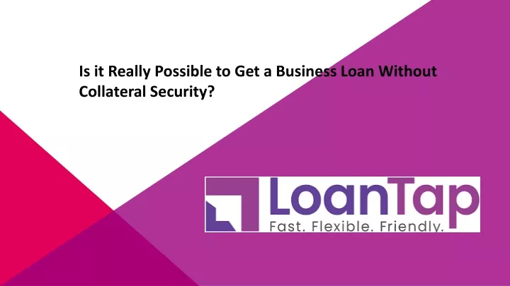 is it really possible to get a business loan without collateral security