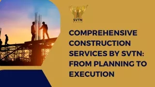 Comprehensive Construction Services by SVTN From Planning to Execution (PPT)