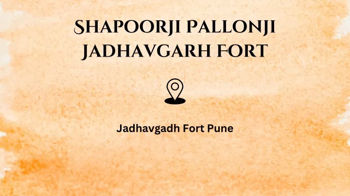 shapoorji pallonji jadhavgarh fort
