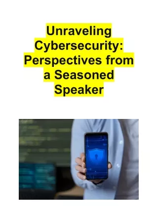 Unraveling Cybersecurity - Perspectives from a Seasoned Speaker