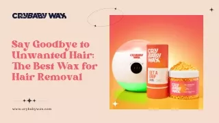 Say Goodbye to Unwanted Hair The Best Wax for Hair Removal