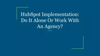 HubSpot Implementation_ Do It Alone Or Work With An Agency_