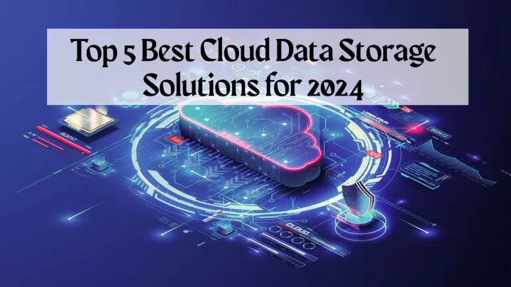 top 5 best cloud data storage solutions for 2024