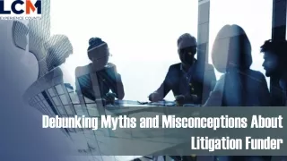 Debunking Myths and Misconceptions About Litigation Funder