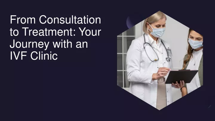 from consultation to treatment your journey with an ivf clinic