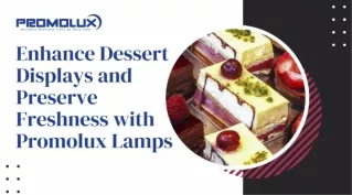 Enhance Dessert Displays and Preserve Freshness with Promolux Lamps
