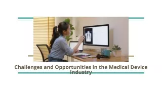 Challenges and Opportunities in the Medical Device Industry