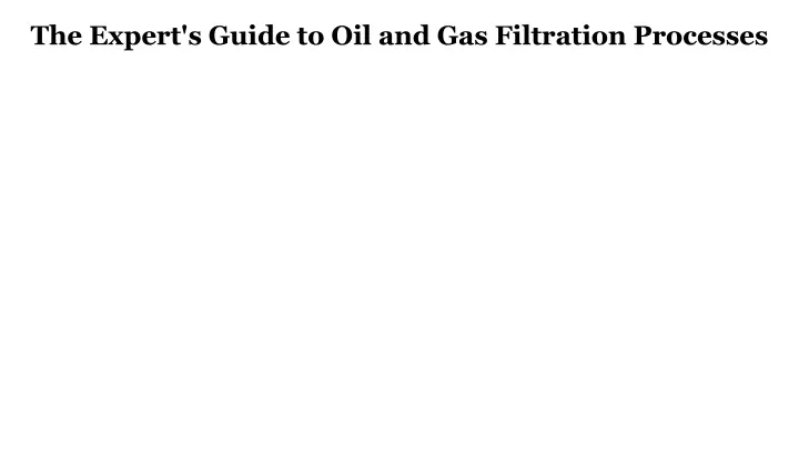 the expert s guide to oil and gas filtration