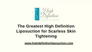 The Greatest High Definition Liposuction for Scarless Skin Tightening
