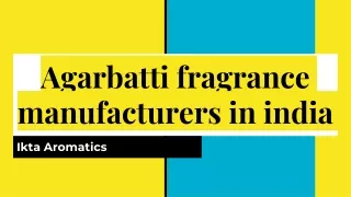 Agarbatti fragrance manufacturers in india