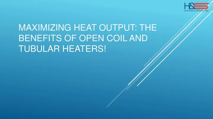 maximizing heat output the benefits of open coil and tubular heaters