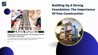 Building Up A Strong Foundation The Importance Of Fine Construction  Jade Homes