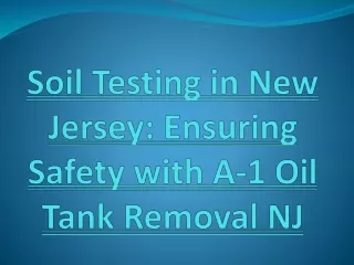Soil Testing in New Jersey- Ensuring Safety with A-1 Oil Tank Removal NJ
