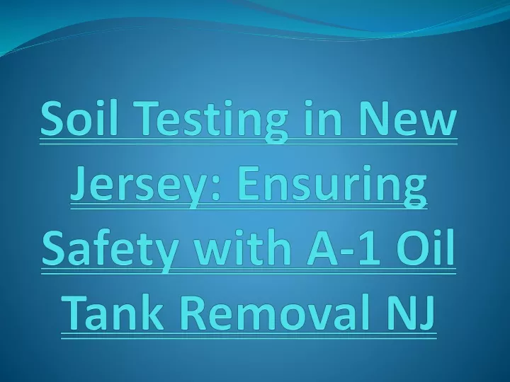 soil testing in new jersey ensuring safety with a 1 oil tank removal nj