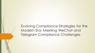 Evolving Compliance Strategies for the Modern Era Meeting WeChat and Telegram Compliance Challenges