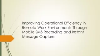 Improving Operational Efficiency in Remote Work Environments Through Mobile SMS Recording and Instant Message Capture