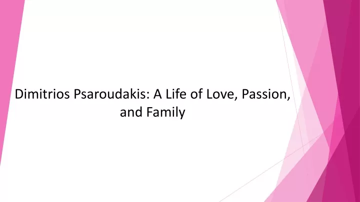 dimitrios psaroudakis a life of love passion and family