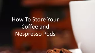 How To Store Your Coffee & Nespresso Pods