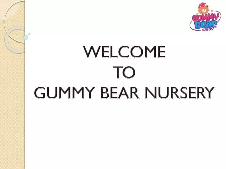 welcome to gummy bear nursery