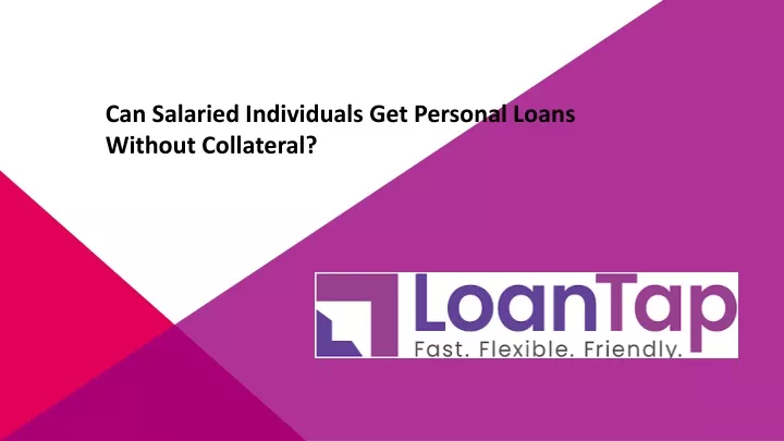 can salaried individuals get personal loans without collateral