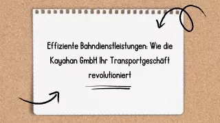 Effiziente Bahndienstleistungen: Wie die Kayahan GmbH Ihr Transportgeschäft revolutioniert
